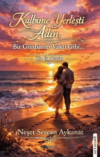 Kalbime Yerleşti Adın Bir Günbatım Vakti Gibi – Neşet Sercan Aykanat – Gimsetap Yayınları kitap kapağı