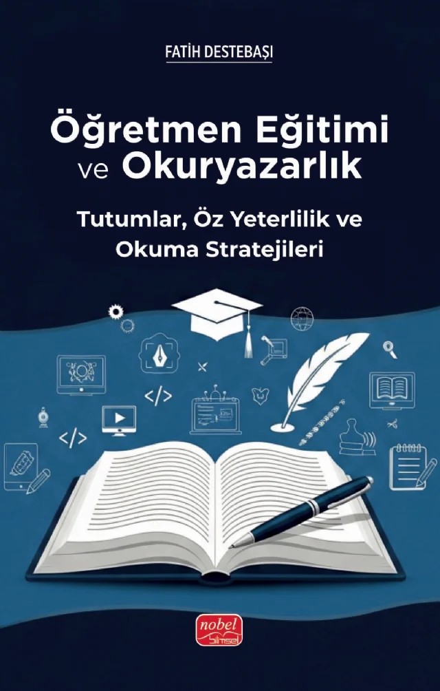 ÖĞRETMEN EĞİTİMİ VE  OKURYAZARLIK -  Tutumlar, Öz Yeterlilik ve Okuma Stratejileri – Fatih Destebaşı – Nobel Bilimsel Eserler kitap kapağı