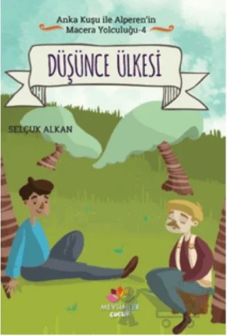 Düşünce Ülkesi - Anka Kuşu ile Alperen'in Macera Yolculuğu 4 – Selçuk Alkan – Mevsimler Kitap kitap kapağı