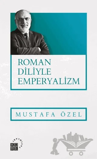 Roman Diliyle Emperyalizm – Mustafa Özel – Küre Yayınları kitap kapağı