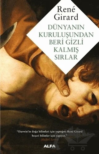 Dünyanın Kuruluşundan Beri Gizli Kalmış Sırlar – Rene Girard – Alfa Yayınları kitap kapağı