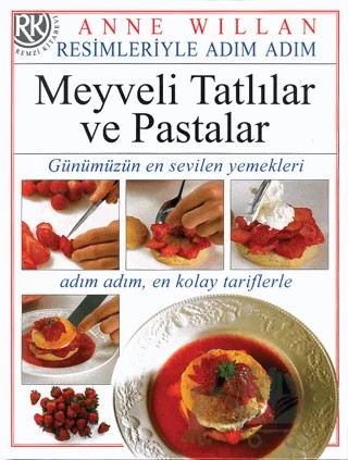 Resimleriyle Adım Adım Meyveli Tatlılar ve Pastalar – Anne Willan – Remzi Kitabevi kitap kapağı