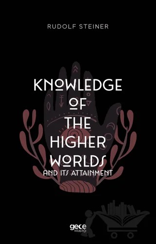 Knowledge of The Higher Worlds and its Attainment – Rudolf Steiner – Gece Kitaplığı kitap kapağı