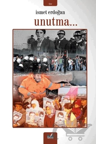 Unutma… – İsmet Erdoğan – İzan Yayıncılık kitap kapağı
