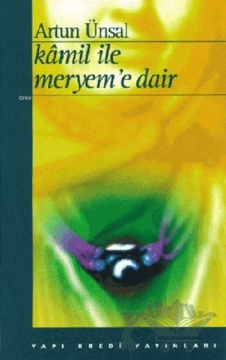 Kamil ile Meryem’e Dair – Artun Ünsal – Yapı Kredi Yayınları kitap kapağı
