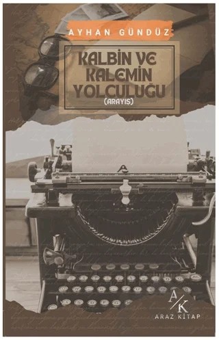 Kalbin ve Kalemin Yolculuğu – Ayhan Gündüz – Araz Kitap kitap kapağı