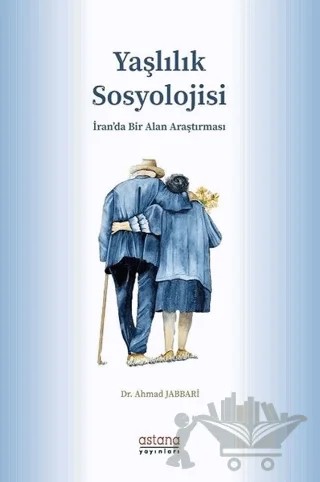 Yaşlılık Sosyolojisi – Ahmad Jabbari – Astana Yayınları kitap kapağı
