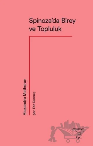 Spinoza’da Birey ve Topluluk – Alexandre Matheron – Otonom Yayıncılık kitap kapağı