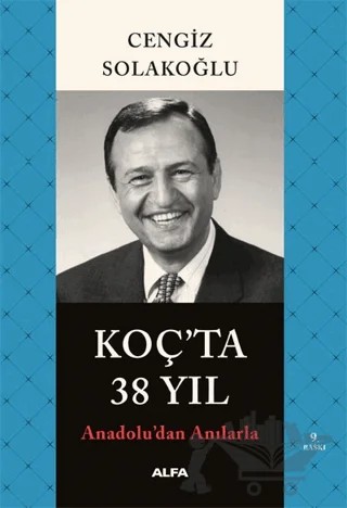 Koç’ta 38 Yıl - Anadolu’dan Anılarla – Cengiz Solakoğlu – Alfa Yayınları kitap kapağı