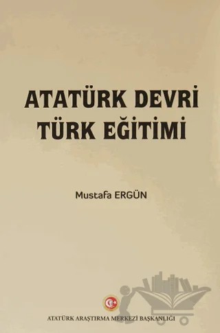 Atatürk Devri Türk Eğitimi – Mustafa Ergün – Atatürk Araştırma Merkezi kitap kapağı