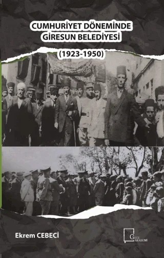 Cumhuriyet Döneminde Giresun Belediyesi 1923-1950 – Ekrem Cebeci – Gece Akademi kitap kapağı