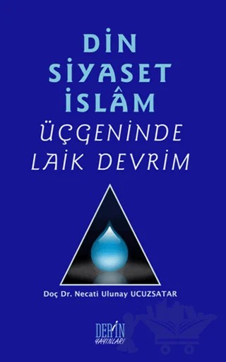 Din Siyaset İslam Üçgeninde Laik Devrim – Necati Ulunay Ucuzsatar – Derin Yayınları kitap kapağı