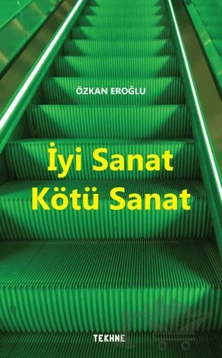 İyi Sanat Kötü Sanat – Özkan Eroğlu – Tekhne Yayınları kitap kapağı