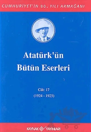 Atatürk'ün Bütün Eserleri Cilt: 17 (1924 - 1925) – Mustafa Kemal Atatürk – Kaynak Yayınları kitap kapağı