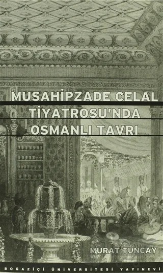 Musahipzade Celal Tiyatrosu’nda Osmanlı Tavrı – Murat Tuncay – Boğaziçi Üniversitesi Yayınevi kitap kapağı