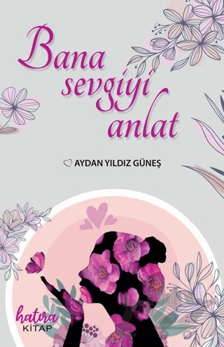 Bana Sevgiyi Anlat – Aydan Yıldız Güneş – Hatıra Kitap kitap kapağı