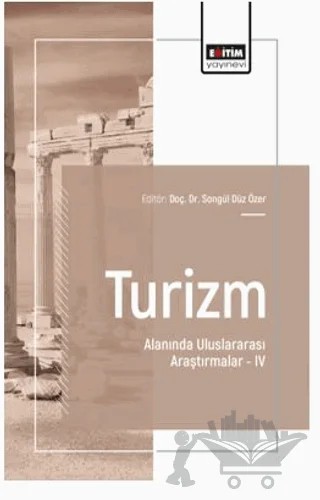 Turizm Alanında Uluslararası Araştırmalar – IV – Hasan Cinnioğlu, İsa Saldıran, Osman Nuri Özdoğan, Güliz Müge Akpınar, Nükhet Adalet Akpulat, Onur Çataler, Medine Özer, Aliye Yılmaz, Songül Düz Özer – Eğitim Yayınevi - Bilimsel Eserler kitap kapağı