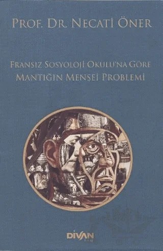 Fransız Sosyoloji Okulu’na Göre Mantığın Menşei Problemi – Necati Öner – Divan Kitap kitap kapağı
