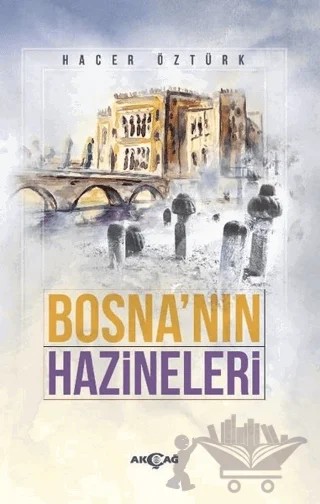 Bosna'nın Hazineleri – Hacer Öztürk – Akçağ Yayınları kitap kapağı