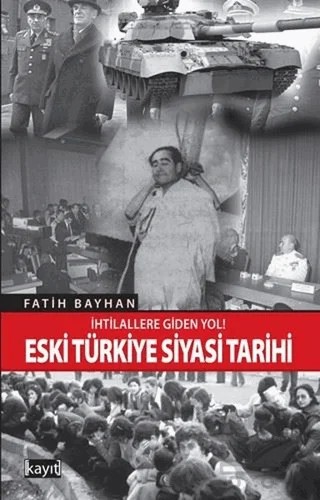 İhtilallere Giden Yol! Eski Türkiye Siyasi Tarihi – Fatih Bayhan – Kayıt Yayınları kitap kapağı