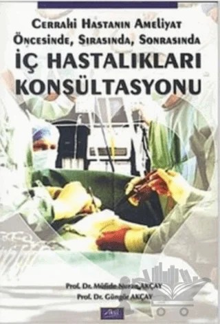 İç Hastalıkları Konsültasyonu Cerrahi Hastanın Ameliyat Öncesinde, Sonrasında – Güngör Akçay – Aktif Yayınevi kitap kapağı