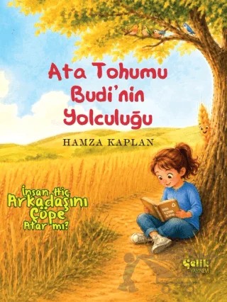 Ata Tohumu Budi'nin Yolculuğu - İnsan Hiç Arkadaşını Çöpe Atar Mı ? – Hamza Kaplan – Çelik Yayınevi kitap kapağı