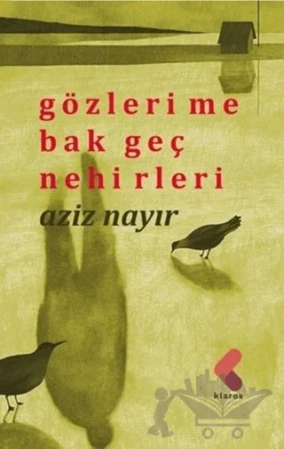 Gözlerime Bak Geç Nehirleri – Aziz Nayır – Klaros Yayınları kitap kapağı