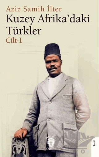 Kuzey Afrika’daki Türkler Cilt 1 – Aziz Samih İlter – Dorlion Yayınları kitap kapağı
