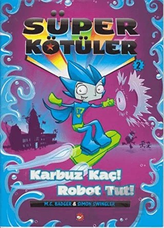 Süper Kötüler 2 Karpuz Kaç Robot Tut – Kolektif – Beyaz Balina Yayınları kitap kapağı