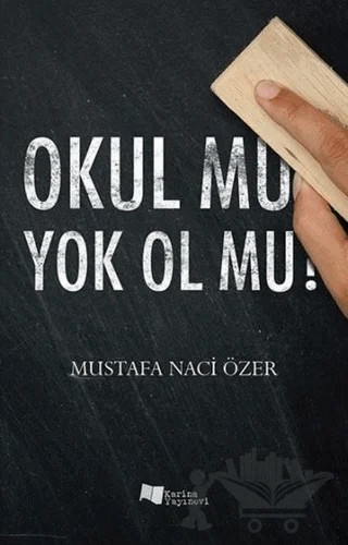 Okul Mu Yok Ol Mu? – Mustafa Naci Özer – Karina Yayınevi kitap kapağı