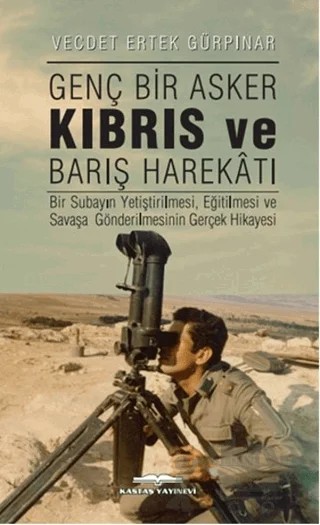 Genç Bir Asker Kıbrıs ve Barış Harekatı – Vecdet Ertek Gürpınar – Kastaş Yayınları kitap kapağı