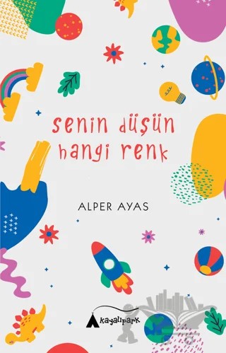 Senin Düşün Hangi Renk – Alper Ayas – Kayalıpark Çocuk kitap kapağı