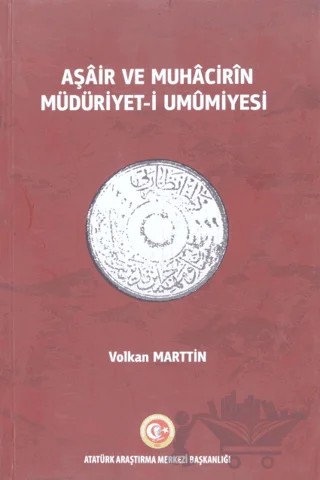 Aşair ve Muhacirin Müdüriyet-i Umumiyesi – Volkan Marttin – Atatürk Araştırma Merkezi kitap kapağı