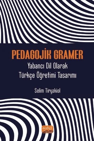 PEDAGOJİK GRAMER - Yabancı Dil Olarak Türkçe Öğretimi Tasarımı – Selim Tiryakiol – Nobel Bilimsel Eserler kitap kapağı