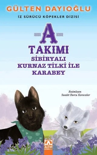 A Takımı - Sibiryalı Kurnaz Tilki ile Karabey – Gülten Dayıoğlu – Altın Kitaplar kitap kapağı