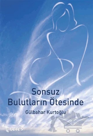 Sonsuz Bulutların Ötesinde – Gülbahar Kurtoğlu – Ceres Yayınları kitap kapağı