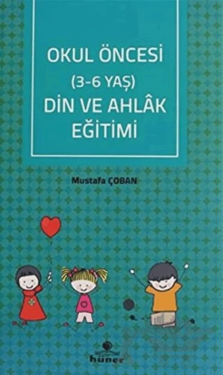 Okul Öncesi Din ve Ahlak Eğitimi (3 - 6 Yaş) – Mustafa Çoban – Hüner Yayınevi kitap kapağı