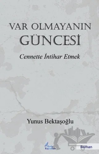 Var Olmayanın Güncesi – Yunus Bektaşoğlu – Erda Yayınları kitap kapağı
