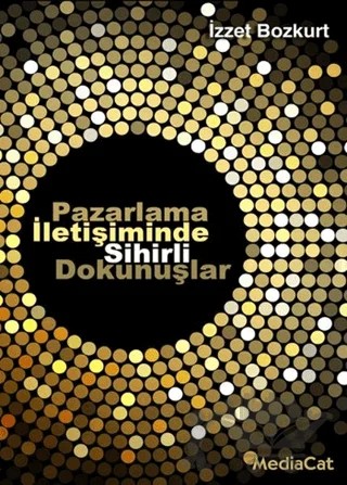 Pazarlama İletişiminde Sihirli Dokunuşlar – İzzet Bozkurt – MediaCat Kitapları kitap kapağı