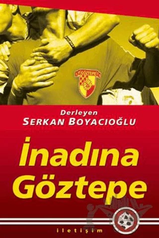 İnadına Göztepe – Serkan Boyacıoğlu – İletişim Yayınevi kitap kapağı