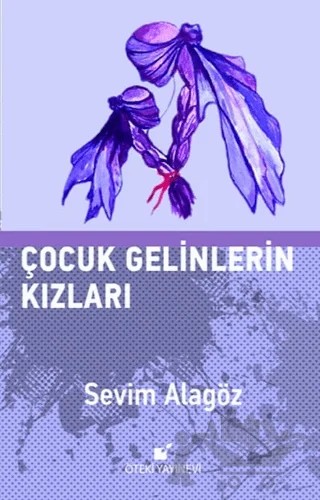 Çocuk Gelinlerin Kızları – Sevim Alagöz – Öteki Yayınevi kitap kapağı