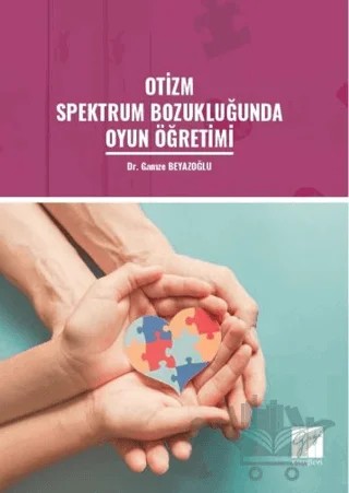 Otizm Spektrum Bozukluğunda Oyun Öğretimi – Gamze Beyazoğlu – Gazi Kitabevi kitap kapağı