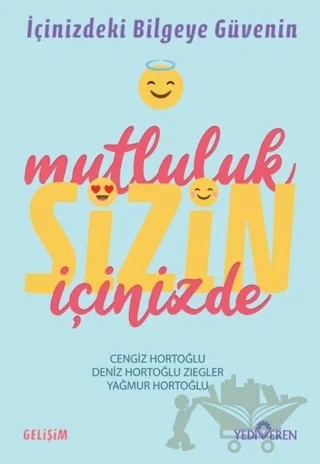 Mutluluk Sizin İçinizde – Cengiz Hortoğlu, Deniz Hortoğlu Ziegler, Yağmur Hortoğlu – Yediveren Yayınları kitap kapağı