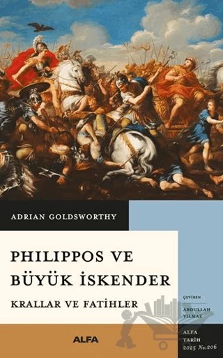 Philippos ve Büyük İskender Krallar ve Fatihler – Adrian Goldsworthy – Alfa Yayınları kitap kapağı