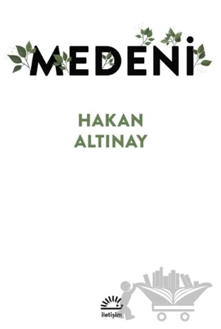 Medeni – Hakan Altınay – İletişim Yayınevi kitap kapağı