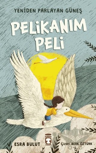 Pelikanım Peli - Yeniden Parlayan Güneş – Esra Bulut – Timaş Çocuk kitap kapağı