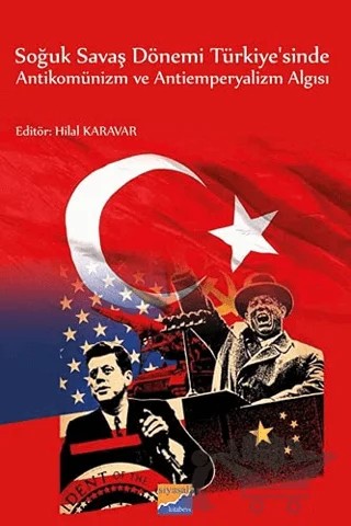Soğuk Savaş Dönemi Türkiye'sinde Antikomünizm ve Antiemperyalizm Algısı – Hilal Karavar – Siyasal Kitabevi - Akademik Kitaplar kitap kapağı