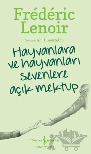 Hayvanlara Ve Hayvanları Sevenlere Açık Mektup – Frederic Lenoir – İş Bankası Kültür Yayınları kitap kapağı
