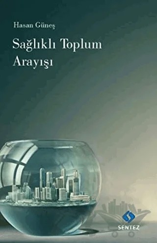 Sağlıklı Toplum Arayışı – Hasan Güneş – Sentez Yayınları kitap kapağı