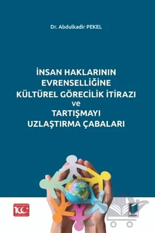 İnsan Haklarının Evrenselliğine Kültürel Görecilik İtirazı ve Tartışmayı Uzlaştırma Çabaları – Abdulkadir Pekel – Adalet Yayınevi kitap kapağı